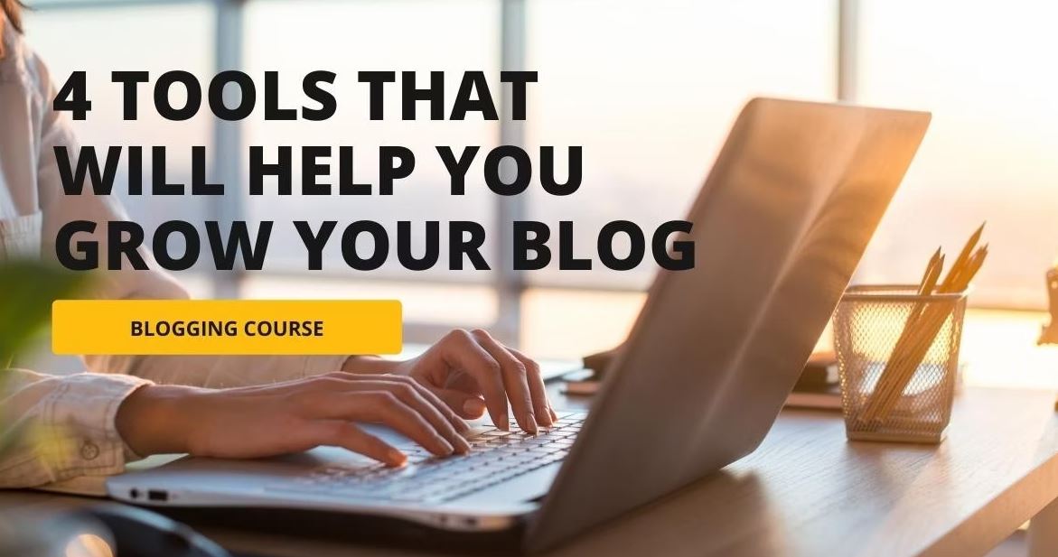 4 Best Blogging Tools and Tips for Your Blog